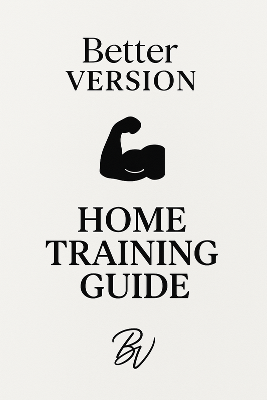 Better Version – Home Training Guide (Bodyweight • Dumbbells • 5-Day Programs)