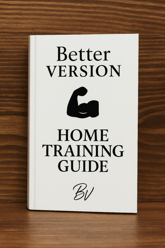 Better Version – Home Training Guide (Bodyweight • Dumbbells • 5-Day Programs)